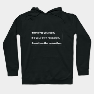 Think for Yourself. Do Your Own Research. Question the Narrative. Hoodie